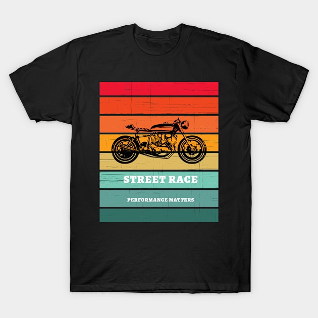 Motorcycle- Street Race : Performance matters T-Shirt by Boga